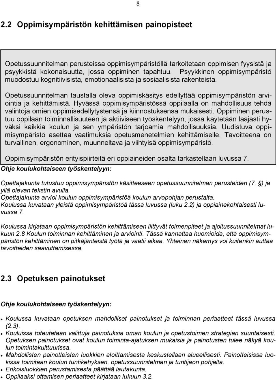 Opetussuunnitelman taustalla oleva oppimiskäsitys edellyttää oppimisympäristön arviointia ja kehittämistä.