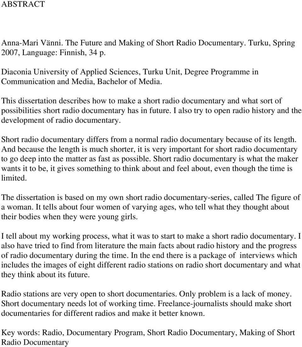 This dissertation describes how to make a short radio documentary and what sort of possibilities short radio documentary has in future.