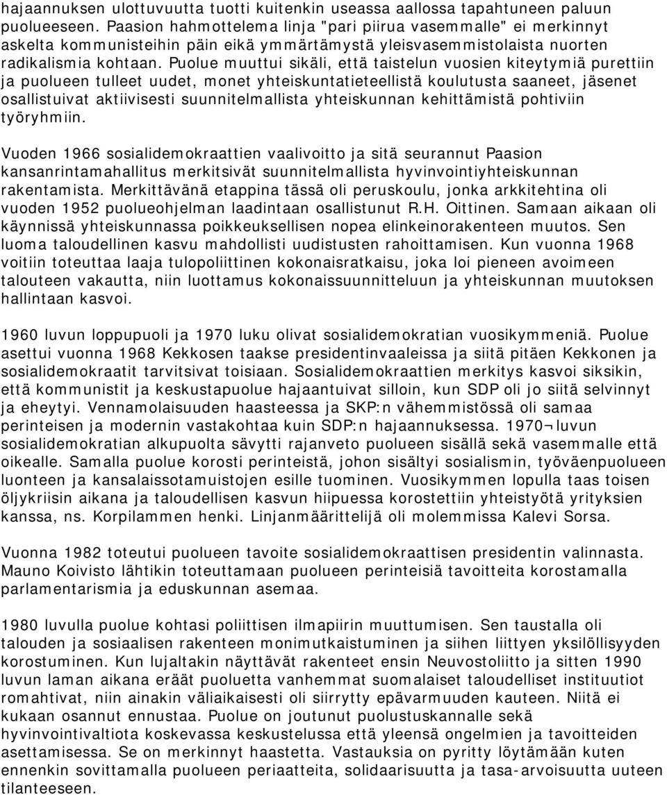 Puolue muuttui sikäli, että taistelun vuosien kiteytymiä purettiin ja puolueen tulleet uudet, monet yhteiskuntatieteellistä koulutusta saaneet, jäsenet osallistuivat aktiivisesti suunnitelmallista