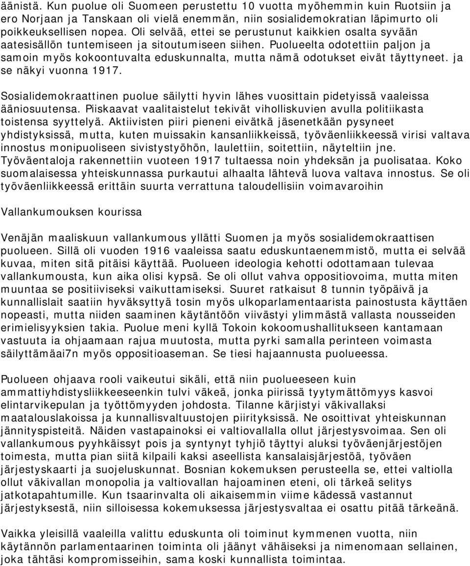 Puolueelta odotettiin paljon ja samoin myös kokoontuvalta eduskunnalta, mutta nämä odotukset eivät täyttyneet. ja se näkyi vuonna 1917.