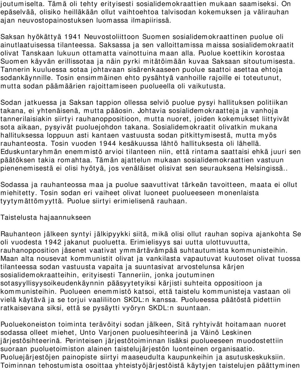 Saksan hyökättyä 1941 Neuvostoliittoon Suomen sosialidemokraattinen puolue oli ainutlaatuisessa tilanteessa.