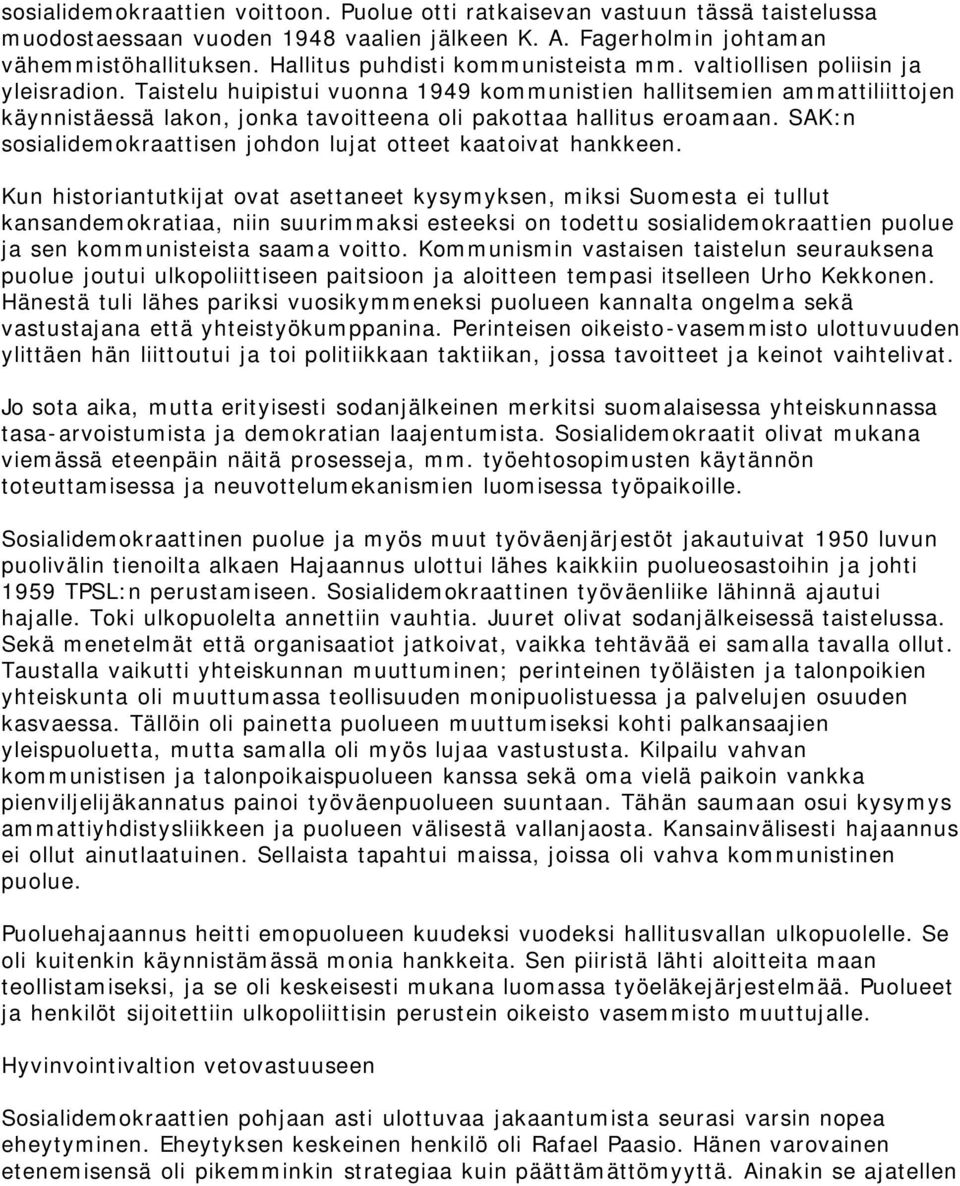 Taistelu huipistui vuonna 1949 kommunistien hallitsemien ammattiliittojen käynnistäessä lakon, jonka tavoitteena oli pakottaa hallitus eroamaan.