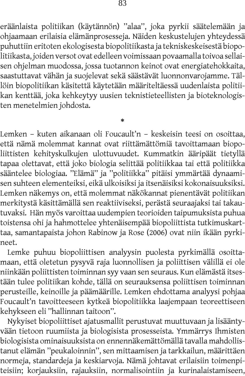 muodossa, jossa tuotannon keinot ovat energiatehokkaita, saastuttavat vähän ja suojelevat sekä säästävät luonnonvarojamme.