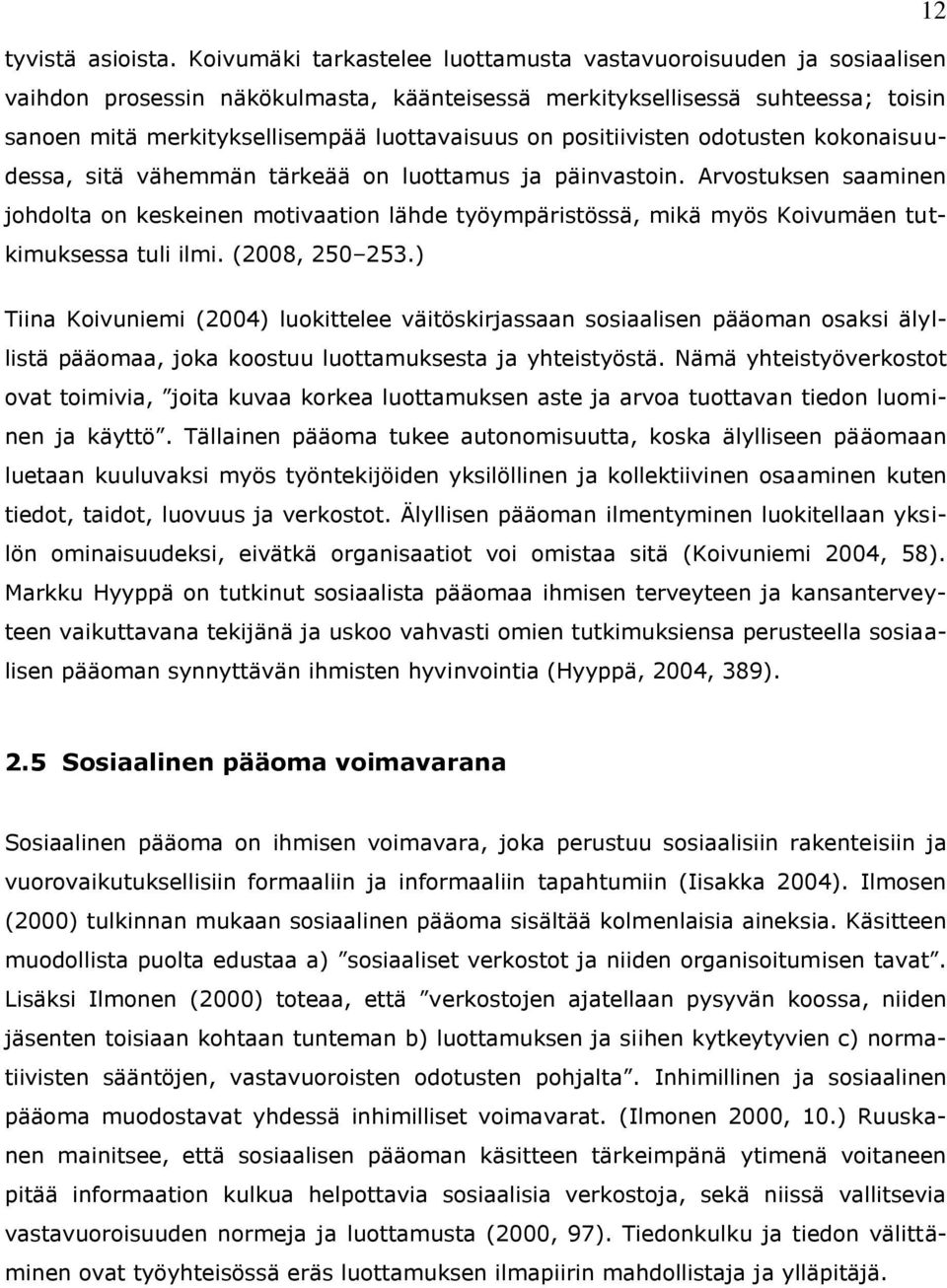 positiivisten odotusten kokonaisuudessa, sitä vähemmän tärkeää on luottamus ja päinvastoin.