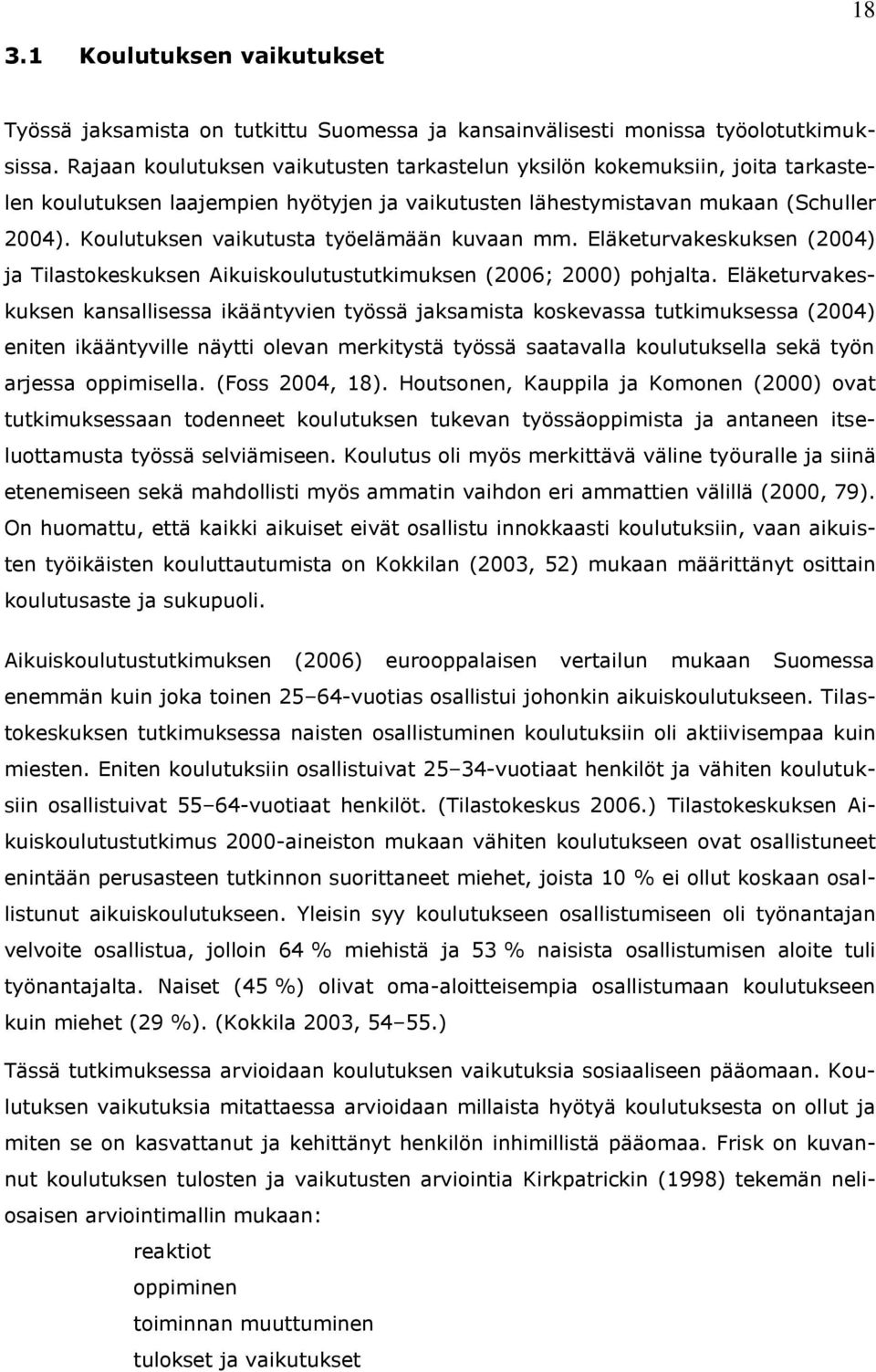 Koulutuksen vaikutusta työelämään kuvaan mm. Eläketurvakeskuksen (2004) ja Tilastokeskuksen Aikuiskoulutustutkimuksen (2006; 2000) pohjalta.