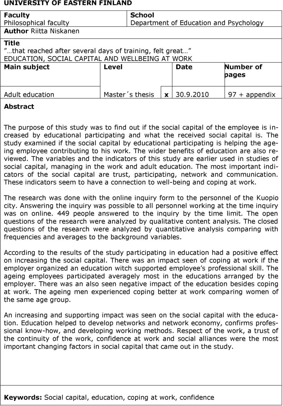 2010 97 + appendix Abstract The purpose of this study was to find out if the social capital of the employee is increased by educational participating and what the received social capital is.