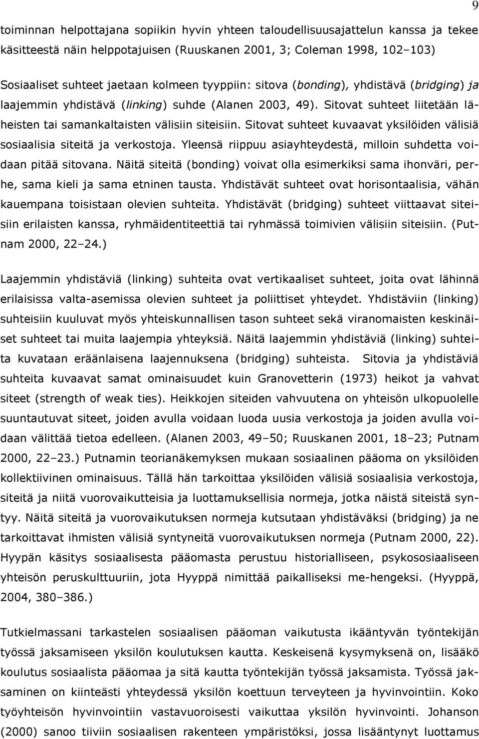 Sitovat suhteet kuvaavat yksilöiden välisiä sosiaalisia siteitä ja verkostoja. Yleensä riippuu asiayhteydestä, milloin suhdetta voidaan pitää sitovana.