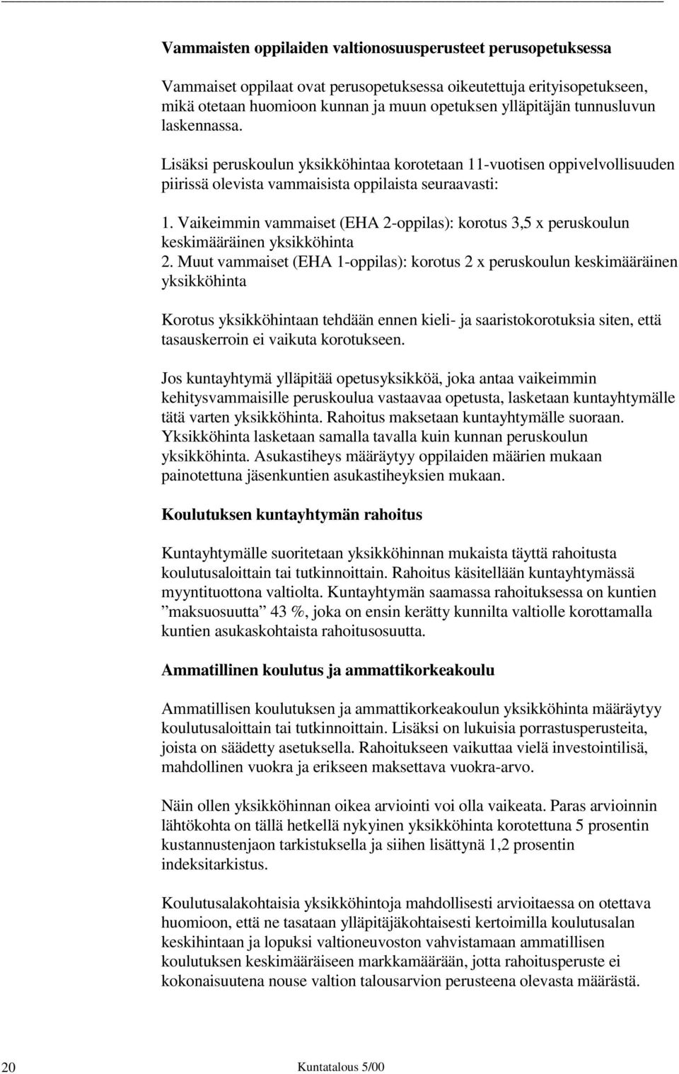 Vaikeimmin vammaiset (EHA 2-oppilas): korotus 3,5 x peruskoulun keskimääräinen yksikköhinta 2.