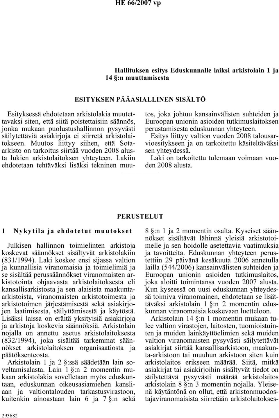 Muutos liittyy siihen, että Sotaarkisto on tarkoitus siirtää vuoden 2008 alusta lukien arkistolaitoksen yhteyteen.