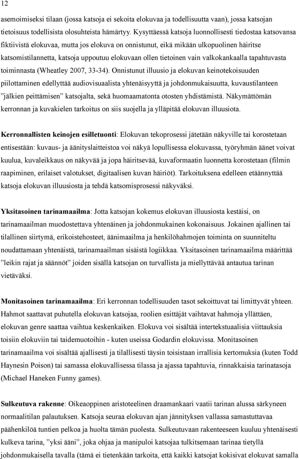 tietoinen vain valkokankaalla tapahtuvasta toiminnasta (Wheatley 2007, 33-34).