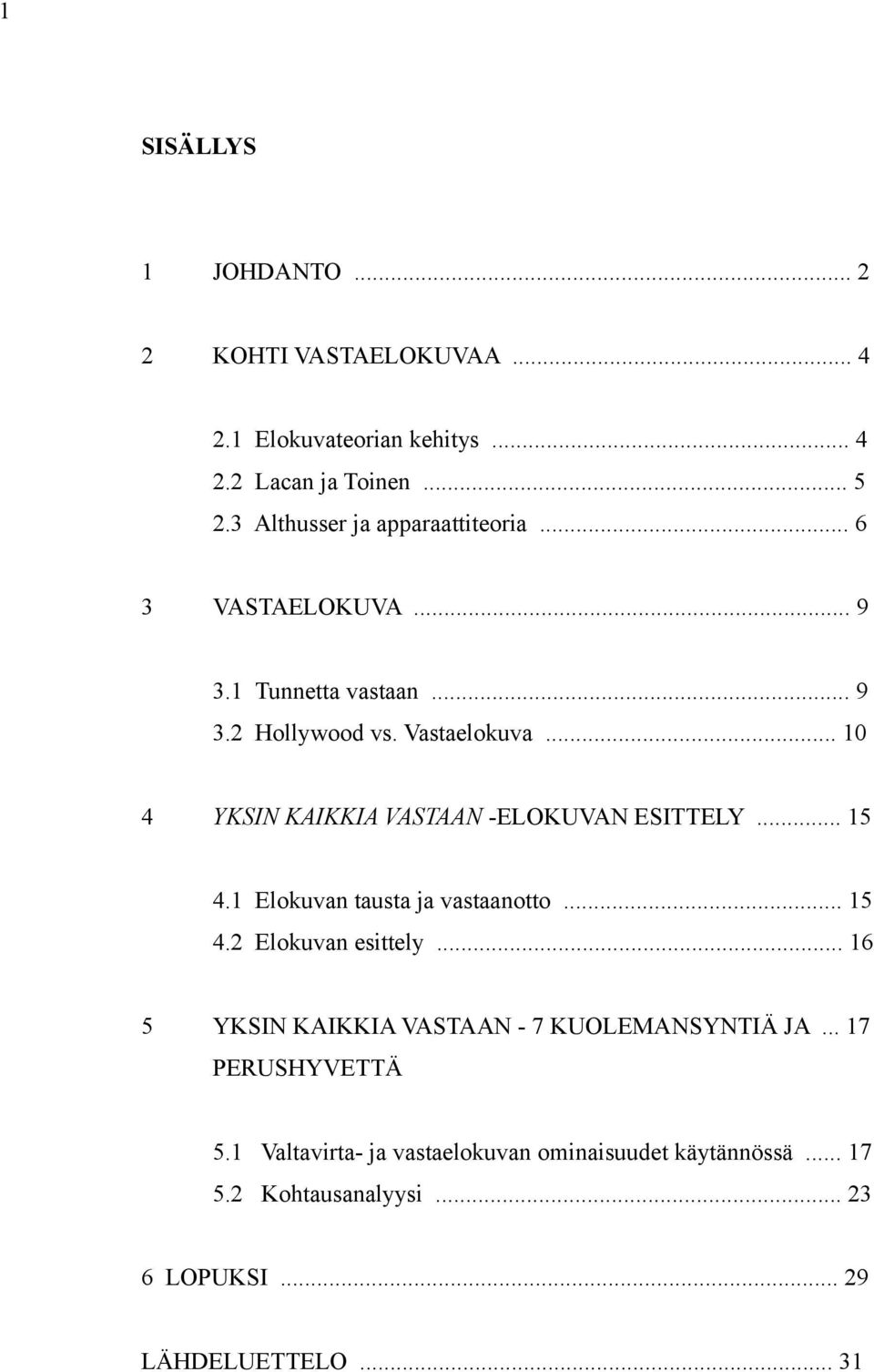 .. 10 4 YKSIN KAIKKIA VASTAAN -ELOKUVAN ESITTELY... 15 4.1 Elokuvan tausta ja vastaanotto... 15 4.2 Elokuvan esittely.