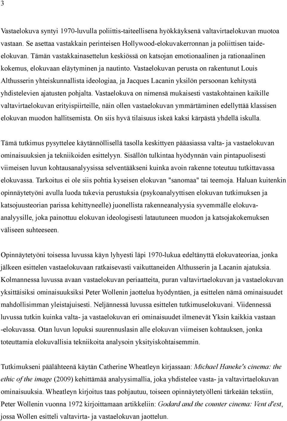 Vastaelokuvan perusta on rakentunut Louis Althusserin yhteiskunnallista ideologiaa, ja Jacques Lacanin yksilön persoonan kehitystä yhdistelevien ajatusten pohjalta.