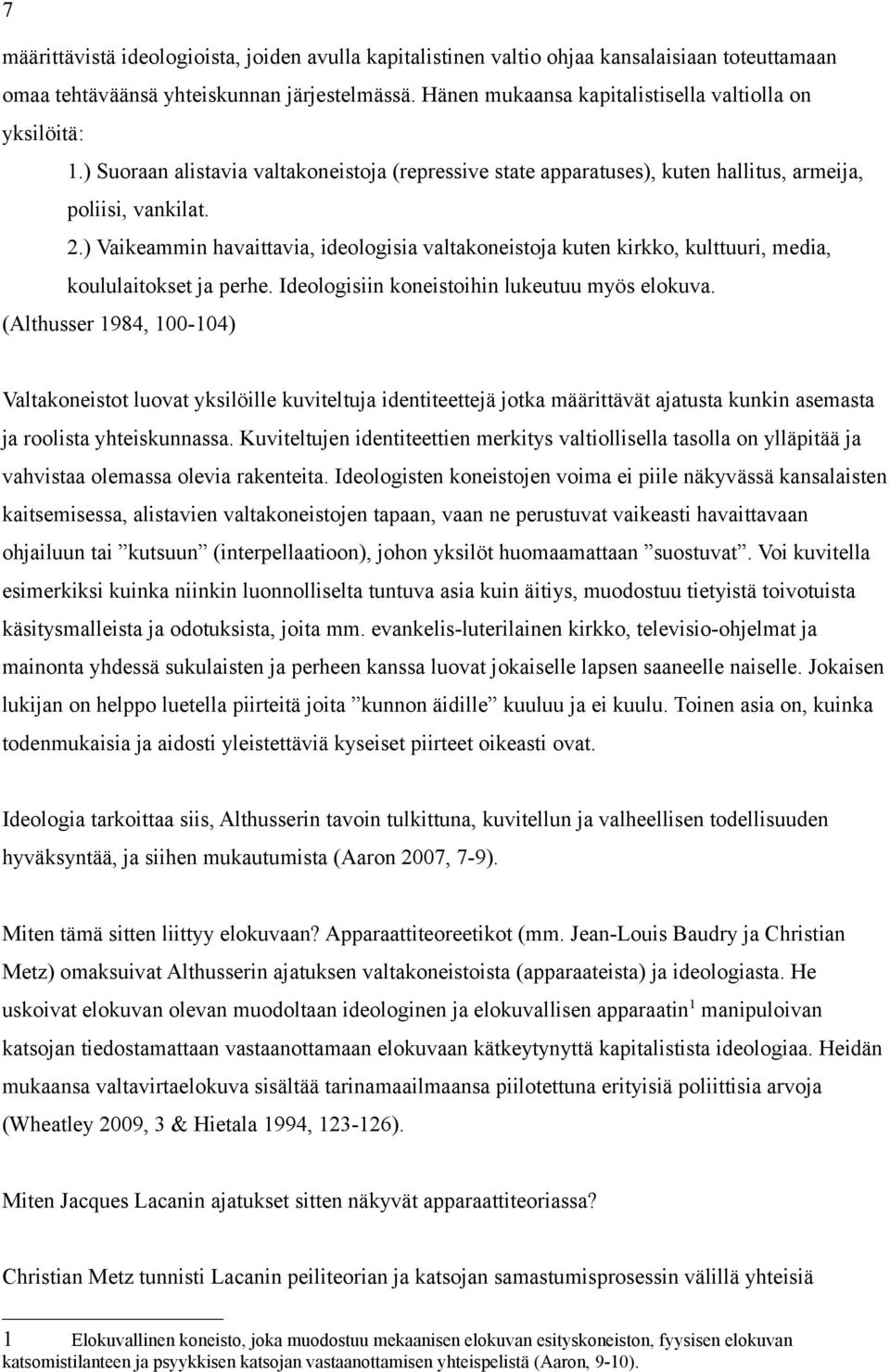 ) Vaikeammin havaittavia, ideologisia valtakoneistoja kuten kirkko, kulttuuri, media, koululaitokset ja perhe. Ideologisiin koneistoihin lukeutuu myös elokuva.