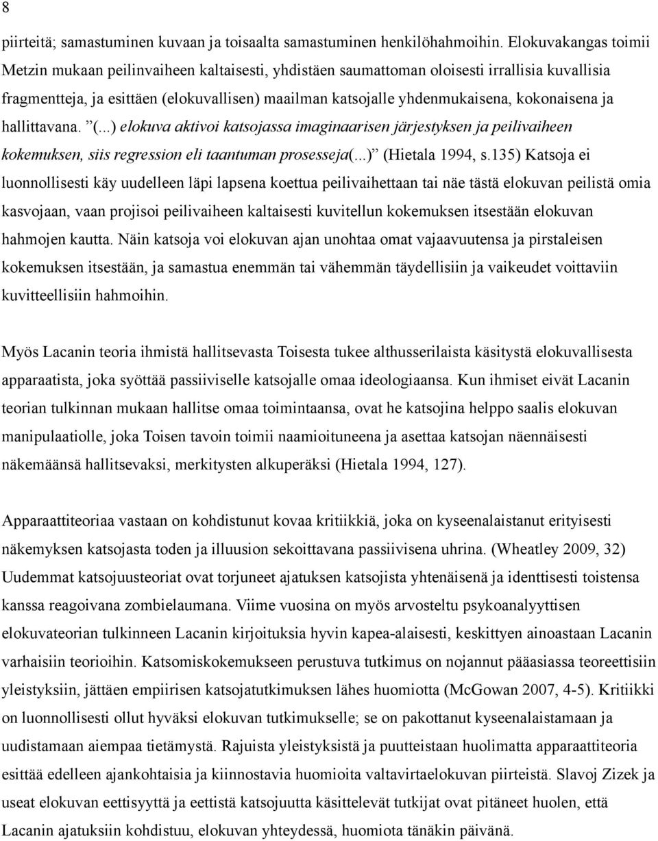 kokonaisena ja hallittavana. (...) elokuva aktivoi katsojassa imaginaarisen järjestyksen ja peilivaiheen kokemuksen, siis regression eli taantuman prosesseja(...) (Hietala 1994, s.