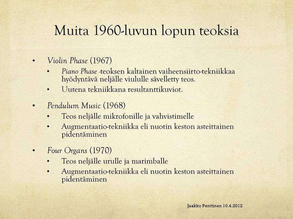 Pendulum Music (1968) Teos neljälle mikrofonille ja vahvistimelle Augmentaatio-tekniikka eli nuotin keston