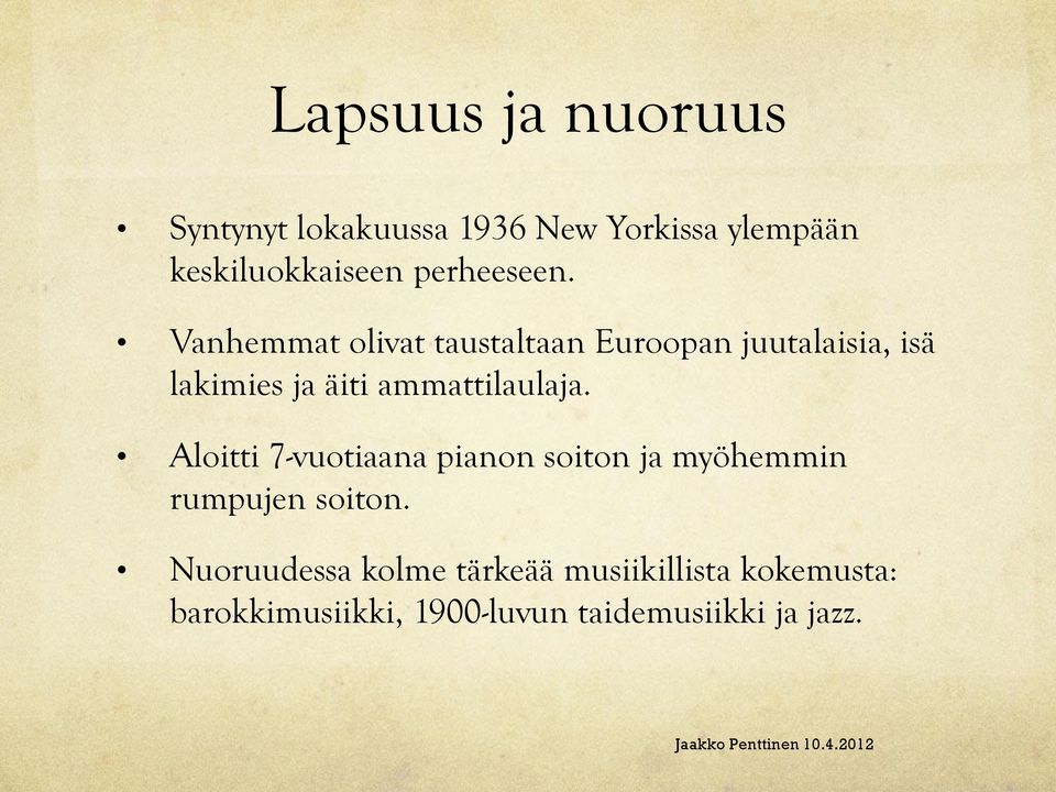 Vanhemmat olivat taustaltaan Euroopan juutalaisia, isä lakimies ja äiti ammattilaulaja.