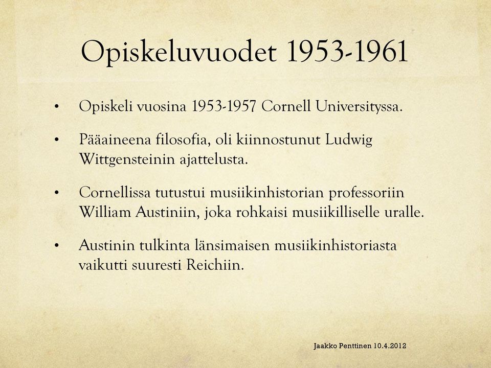 Cornellissa tutustui musiikinhistorian professoriin William Austiniin, joka