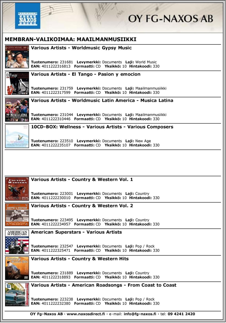 Worldmusic Latin America - Musica Latina Tuotenumero: 231044 Levymerkki: Documents Laji: Maailmanmusiikki EAN: 4011222310446 Formaatti: CD Yksikkö: 10 Hintakoodi: 330 10CD-BOX: Wellness - Various