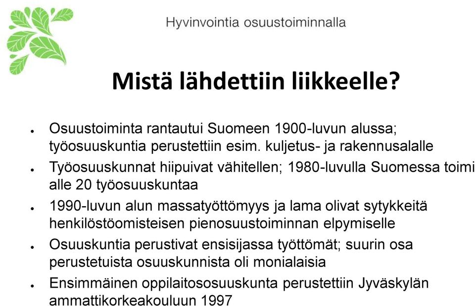 alun massatyöttömyys ja lama olivat sytykkeitä henkilöstöomisteisen pienosuustoiminnan elpymiselle Osuuskuntia perustivat