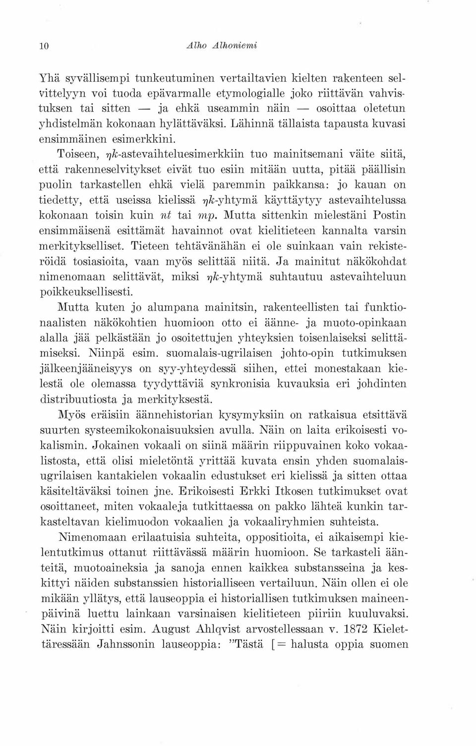 Toiseen, 7]k-astevaihteluesimerkkiin tuo mainitsemani väite siitä, että rakenneselvitykset eivät tuo esiin mitään uutta, pitää päällisin puolin tarkastellen ehkä vielä paremmin paikkansa: jo kauan on