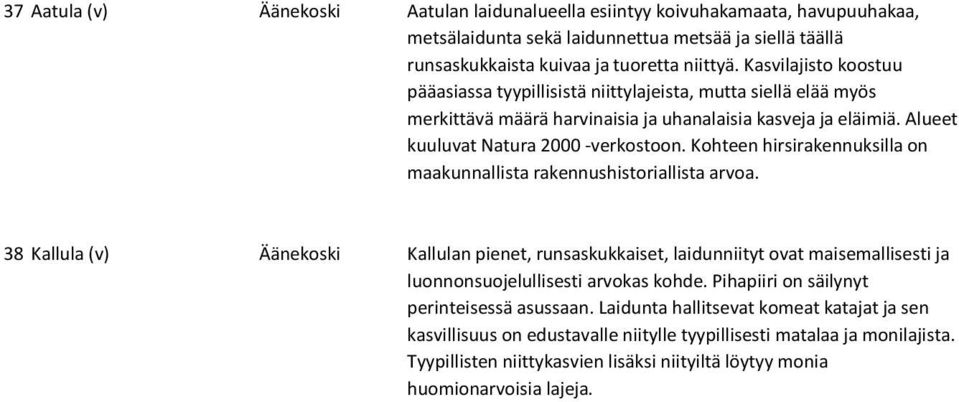Kohteen hirsirakennuksilla on maakunnallista rakennushistoriallista arvoa.