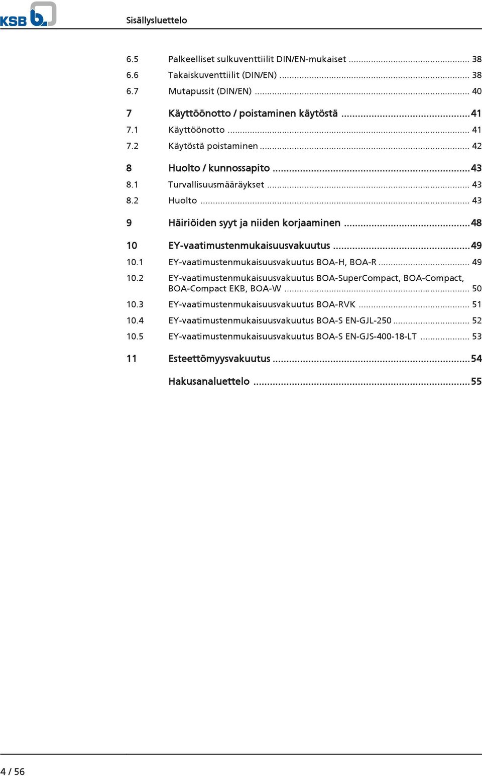 ..48 10 EY-vaatimustenmukaisuusvakuutus...49 10.1 EY-vaatimustenmukaisuusvakuutus BOA-H, BOA-R... 49 10.2 EY-vaatimustenmukaisuusvakuutus BOA-SuperCompact, BOA-Compact, BOA-Compact EKB, BOA-W.