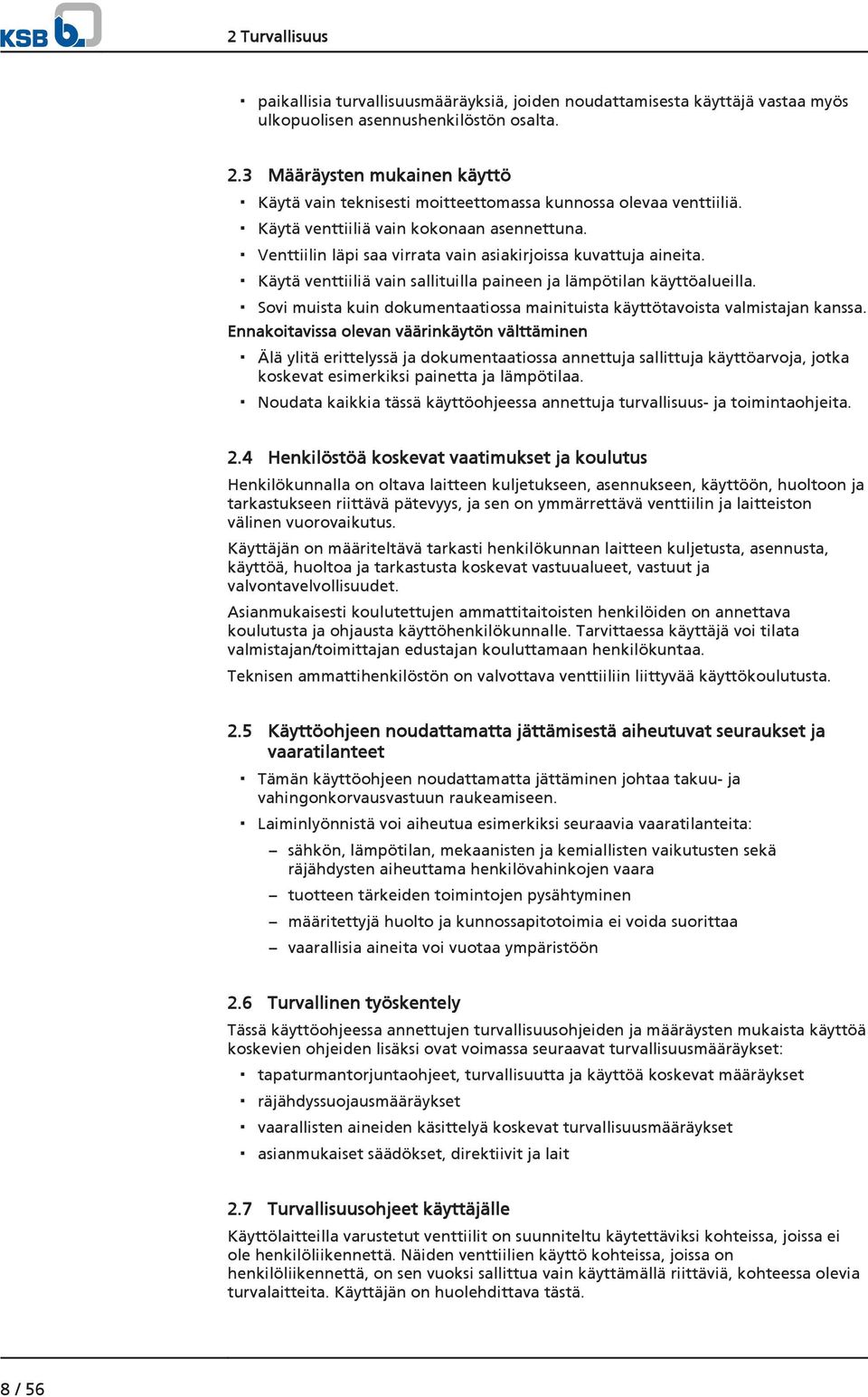 Venttiilin läpi saa virrata vain asiakirjoissa kuvattuja aineita. Käytä venttiiliä vain sallituilla paineen ja lämpötilan käyttöalueilla.