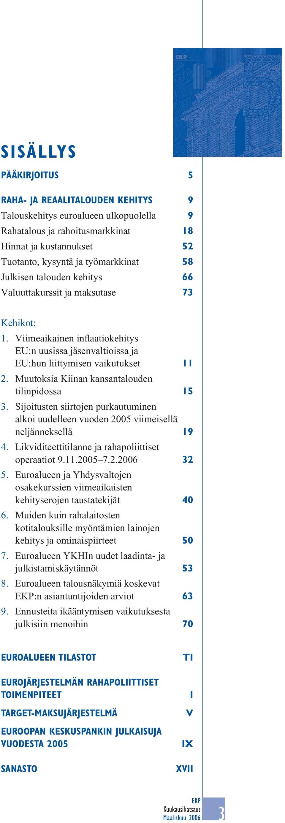 Muutoksia Kiinan kansantalouden tilinpidossa 15 3. Sijoitusten siirtojen purkautuminen alkoi uudelleen vuoden 25 viimeisellä neljänneksellä 19 4. Likviditeettitilanne ja rahapoliittiset operaatiot 9.