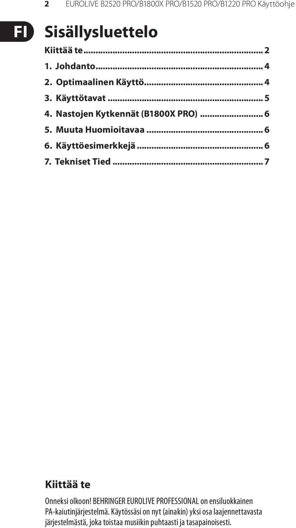 Käyttöesimerkkejä... 6 7. Tekniset Tied... 7 Kiittää te Onneksi olkoon!