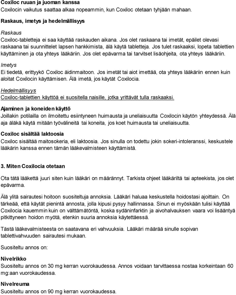 Jos olet raskaana tai imetät, epäilet olevasi raskaana tai suunnittelet lapsen hankkimista, älä käytä tabletteja. Jos tulet raskaaksi, lopeta tablettien käyttäminen ja ota yhteys lääkäriin.