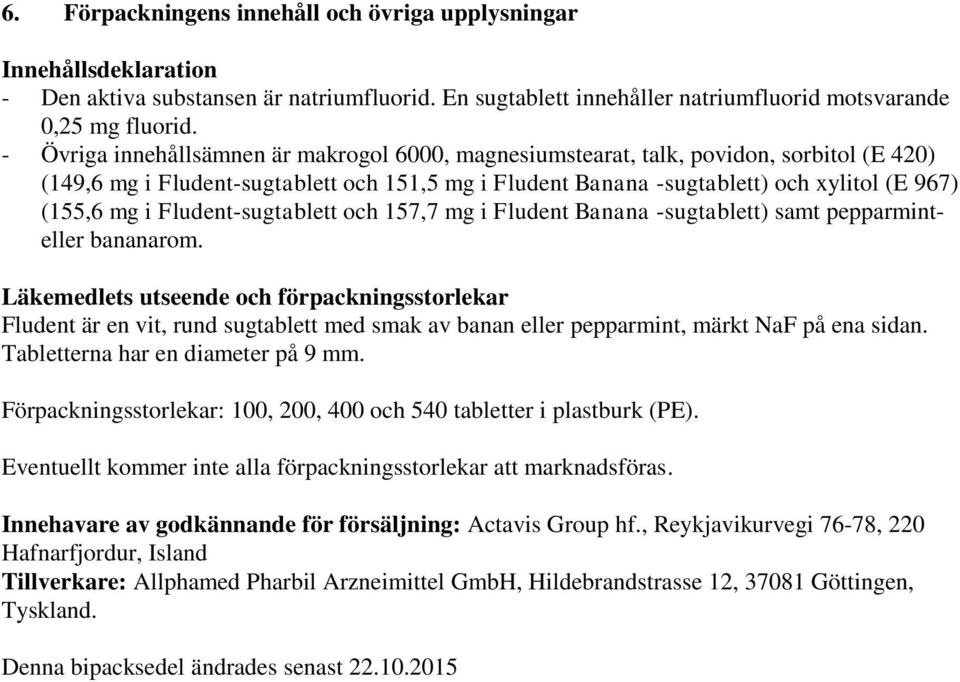 Fludent-sugtablett och 157,7 mg i Fludent Banana -sugtablett) samt pepparminteller bananarom.