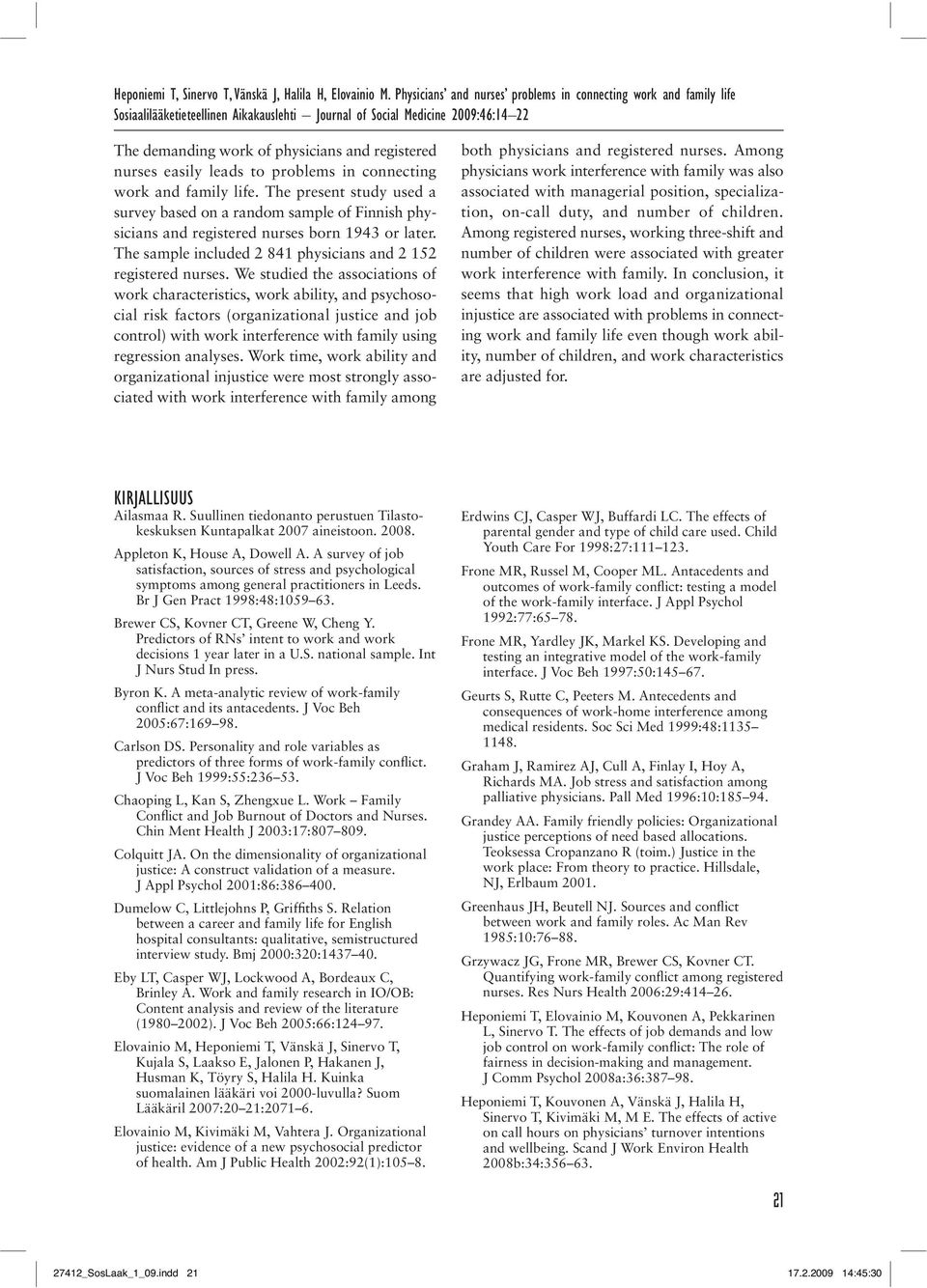 nurses easily leads to problems in connecting work and family life. The present study used a survey based on a random sample of Finnish physicians and registered nurses born 1943 or later.