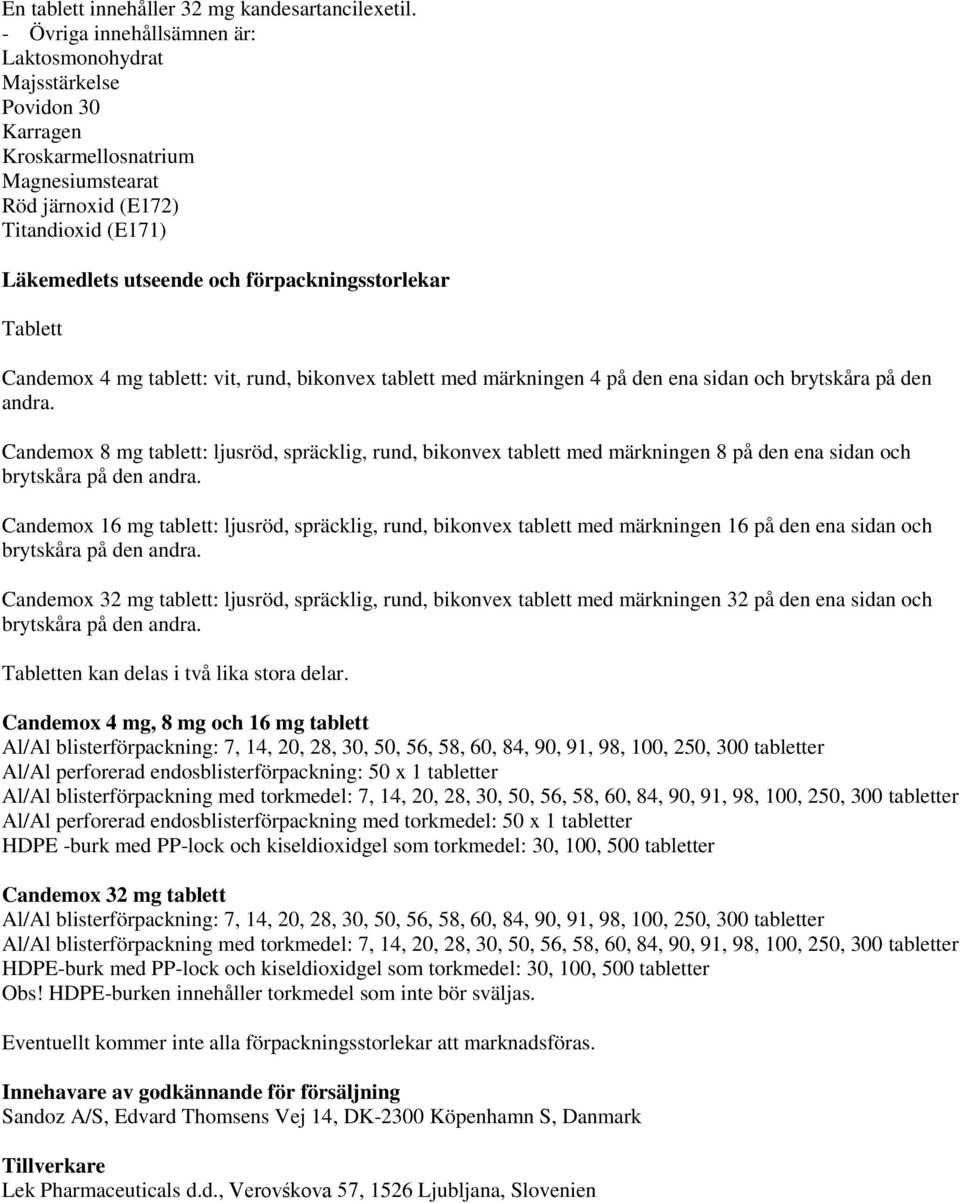 förpackningsstorlekar Tablett Candemox 4 mg tablett: vit, rund, bikonvex tablett med märkningen 4 på den ena sidan och brytskåra på den andra.