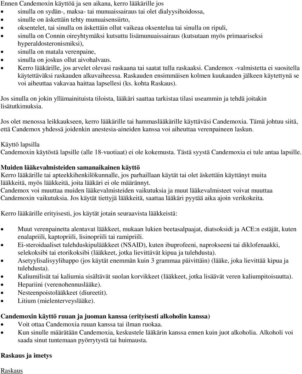 matala verenpaine, sinulla on joskus ollut aivohalvaus. Kerro lääkärille, jos arvelet olevasi raskaana tai saatat tulla raskaaksi.