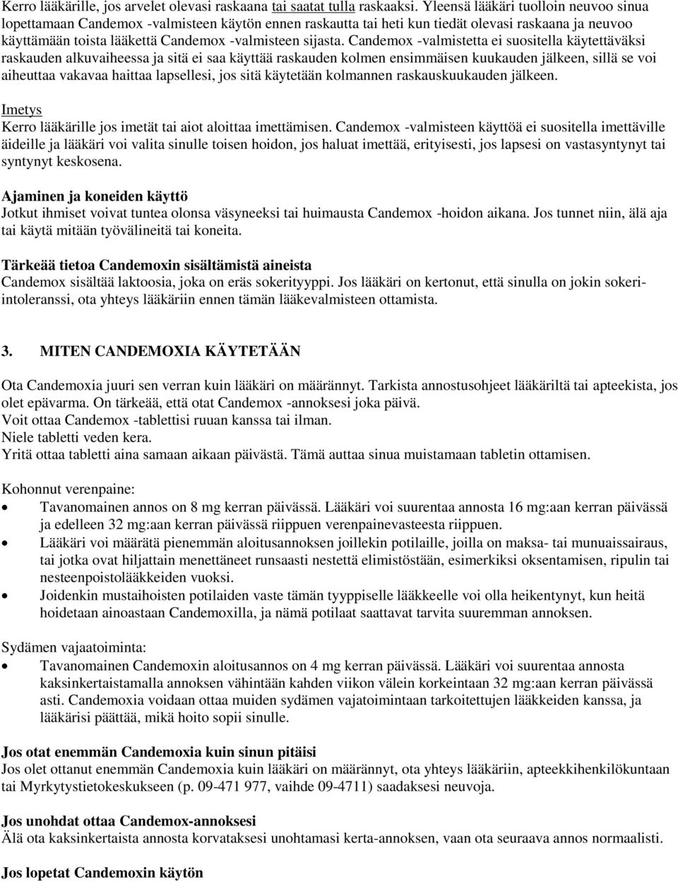 Candemox -valmistetta ei suositella käytettäväksi raskauden alkuvaiheessa ja sitä ei saa käyttää raskauden kolmen ensimmäisen kuukauden jälkeen, sillä se voi aiheuttaa vakavaa haittaa lapsellesi, jos