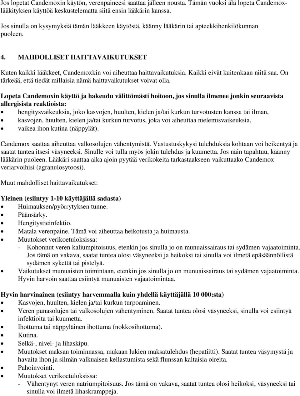 MAHDOLLISET HAITTAVAIKUTUKSET Kuten kaikki lääkkeet, Candemoxkin voi aiheuttaa haittavaikutuksia. Kaikki eivät kuitenkaan niitä saa.