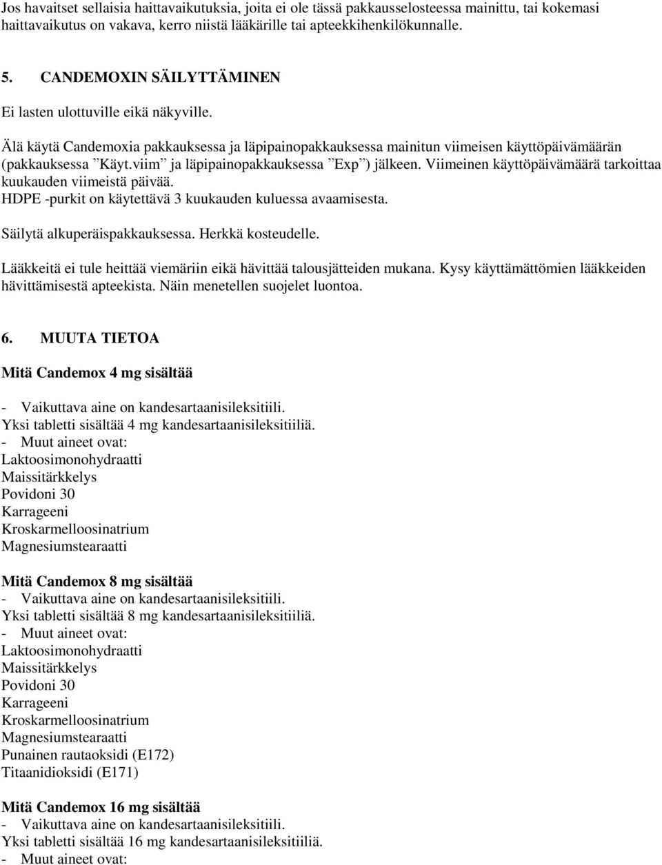 viim ja läpipainopakkauksessa Exp ) jälkeen. Viimeinen käyttöpäivämäärä tarkoittaa kuukauden viimeistä päivää. HDPE -purkit on käytettävä 3 kuukauden kuluessa avaamisesta.