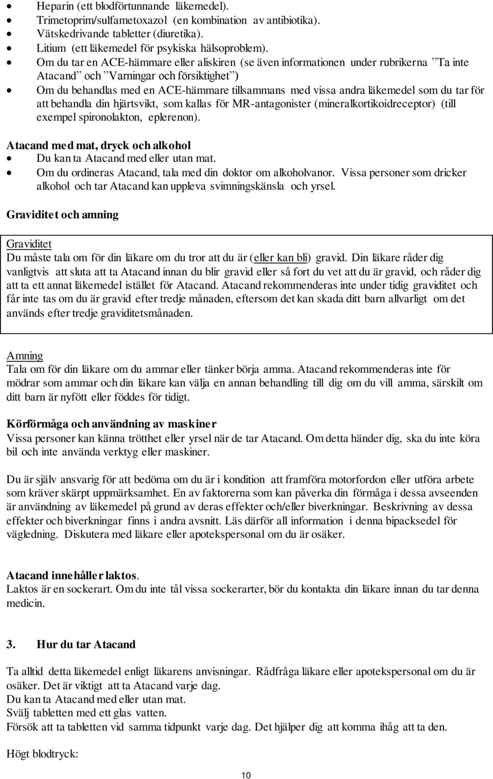 läkemedel som du tar för att behandla din hjärtsvikt, som kallas för MR-antagonister (mineralkortikoidreceptor) (till exempel spironolakton, eplerenon).