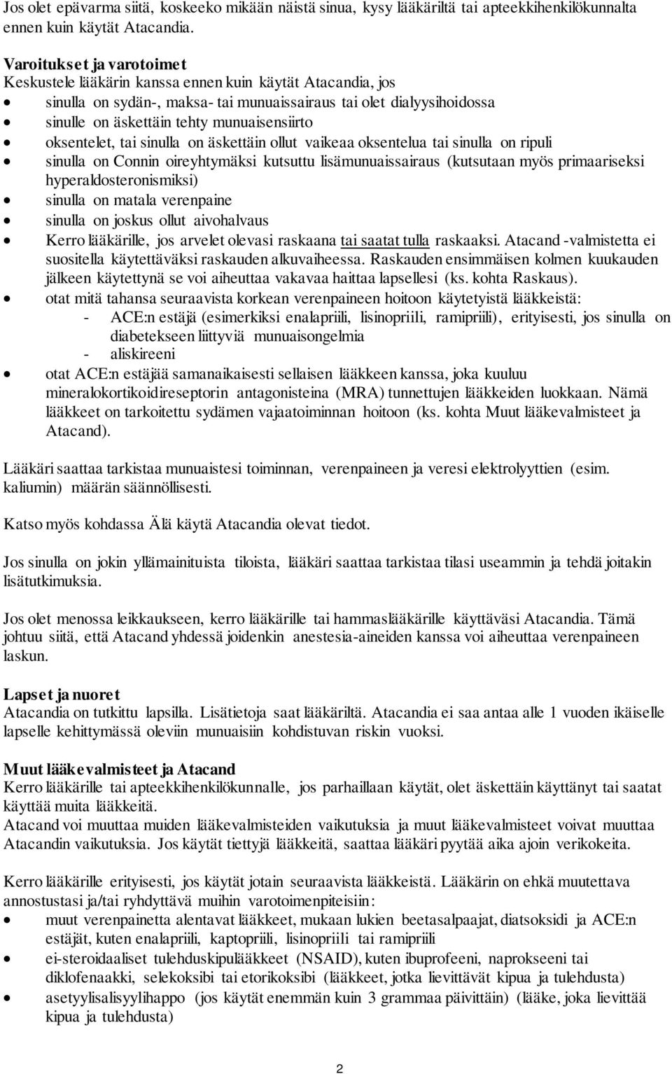 oksentelet, tai sinulla on äskettäin ollut vaikeaa oksentelua tai sinulla on ripuli sinulla on Connin oireyhtymäksi kutsuttu lisämunuaissairaus (kutsutaan myös primaariseksi hyperaldosteronismiksi)