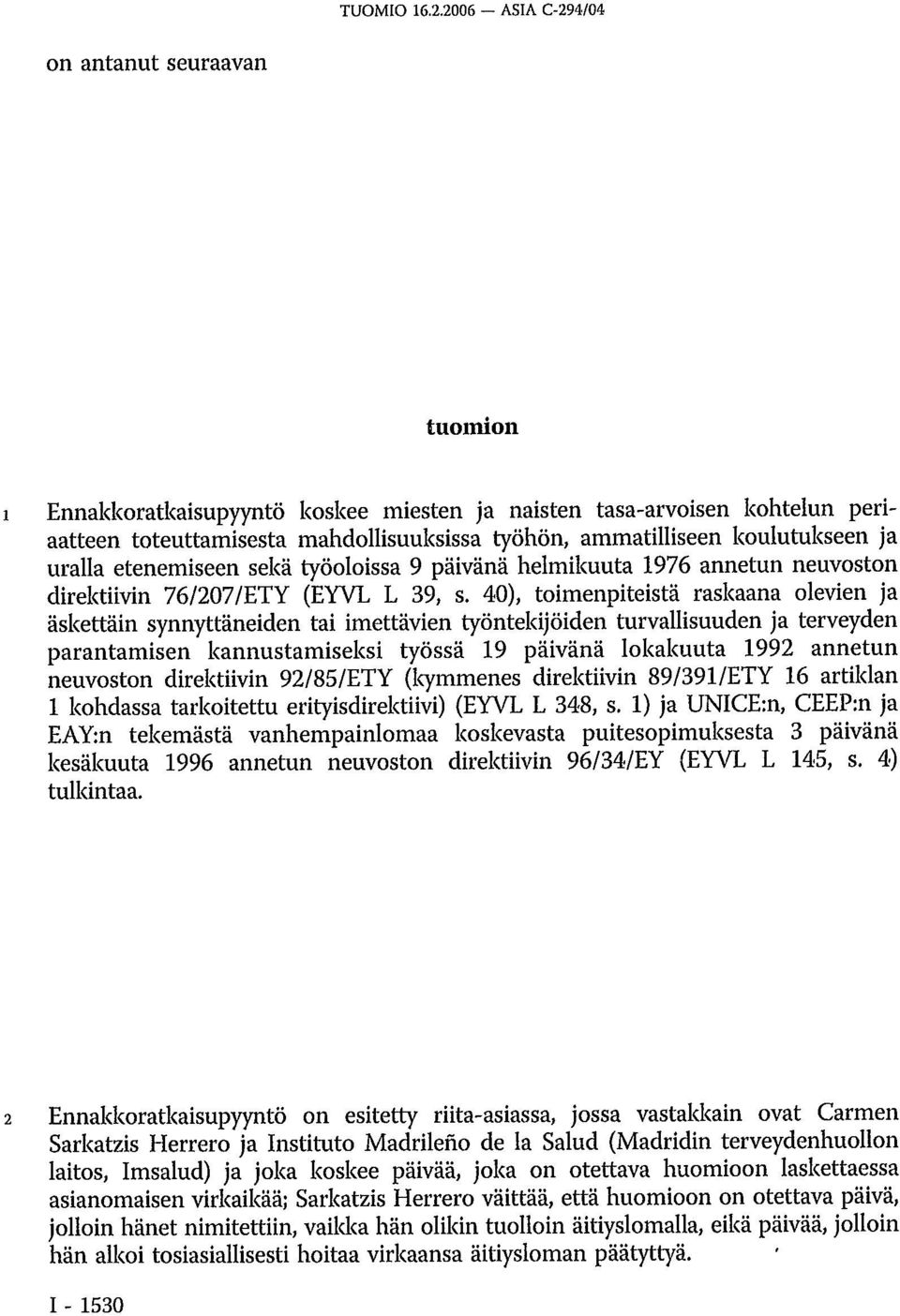 koulutukseen ja uralla etenemiseen sekä työoloissa 9 päivänä helmikuuta 1976 annetun neuvoston direktiivin 76/207/ETY (EYVL L 39, s.