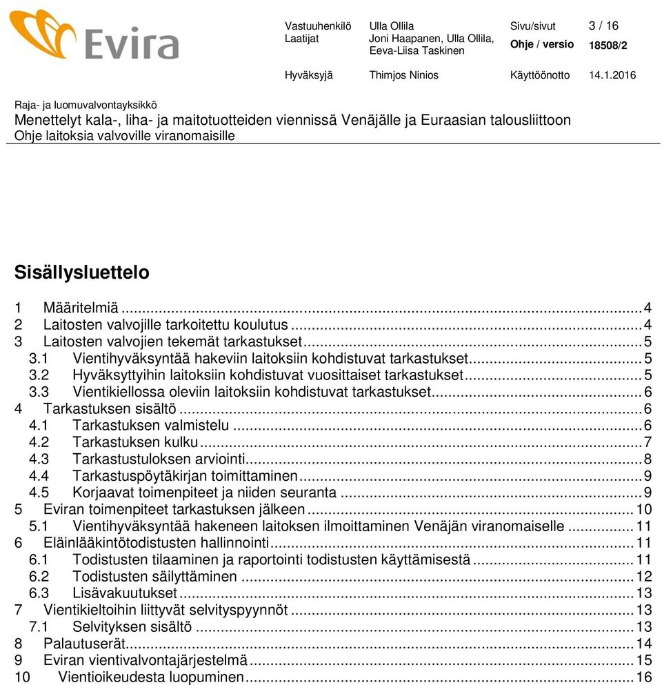 .. 6 4 Tarkastuksen sisältö... 6 4.1 Tarkastuksen valmistelu... 6 4.2 Tarkastuksen kulku... 7 4.3 Tarkastustuloksen arviointi... 8 4.4 Tarkastuspöytäkirjan toimittaminen... 9 4.