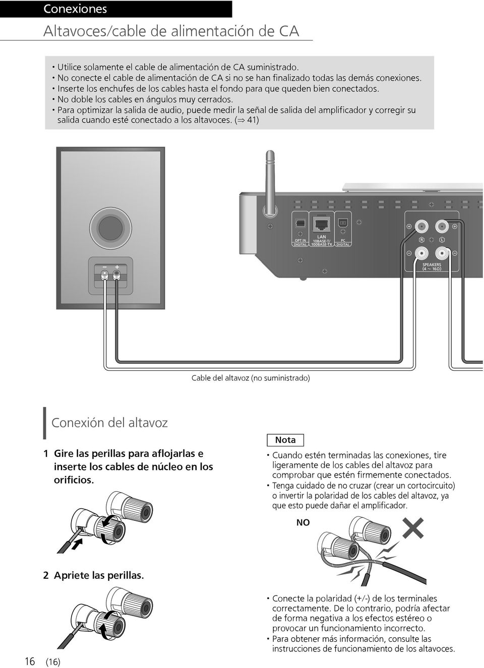 No doble los cables en ángulos muy cerrados. Para optimizar la salida de audio, puede medir la señal de salida del amplificador y corregir su salida cuando esté conectado a los altavoces.