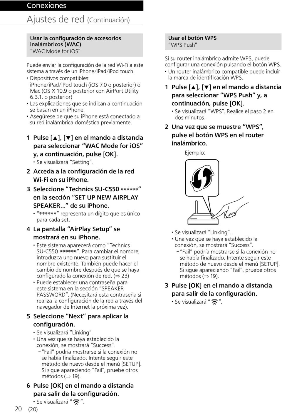 Asegúrese de que su iphone está conectado a su red inalámbrica doméstica previamente. 1 Pulse [ ], [ ] en el mando a distancia para seleccionar WAC Mode for ios y, a continuación, pulse [OK].