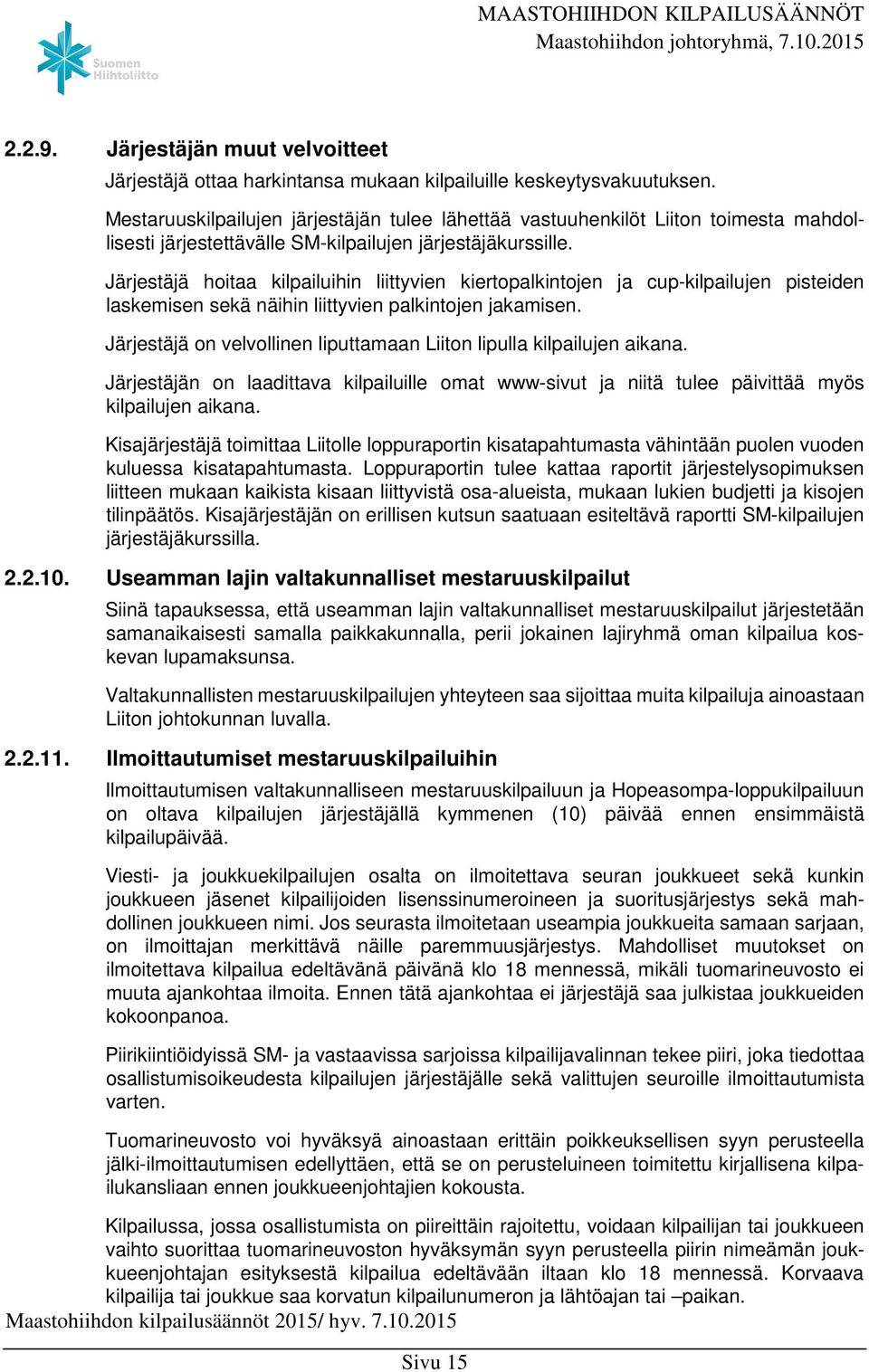 Järjestäjä hoitaa kilpailuihin liittyvien kiertopalkintojen ja cup-kilpailujen pisteiden laskemisen sekä näihin liittyvien palkintojen jakamisen.