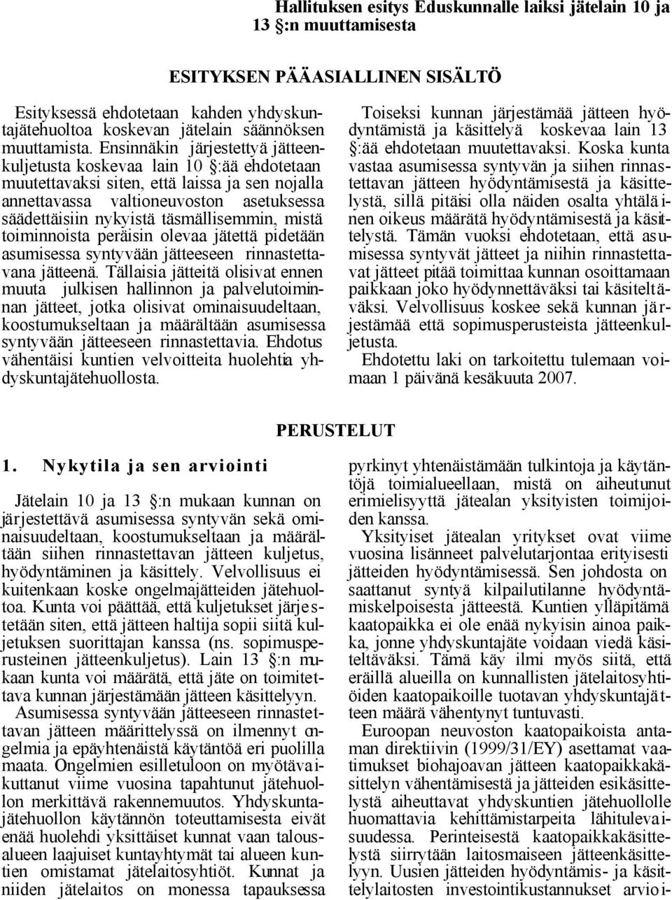 täsmällisemmin, mistä toiminnoista peräisin olevaa jätettä pidetään asumisessa syntyvään jätteeseen rinnastettavana jätteenä.