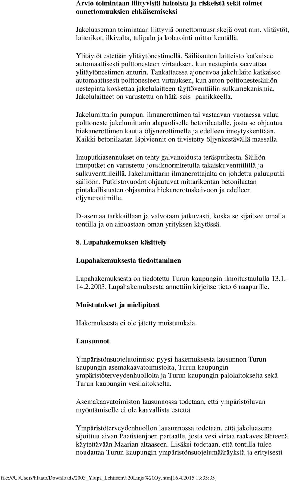 Säiliöauton laitteisto katkaisee automaattisesti polttonesteen virtauksen, kun nestepinta saavuttaa ylitäytönestimen anturin.