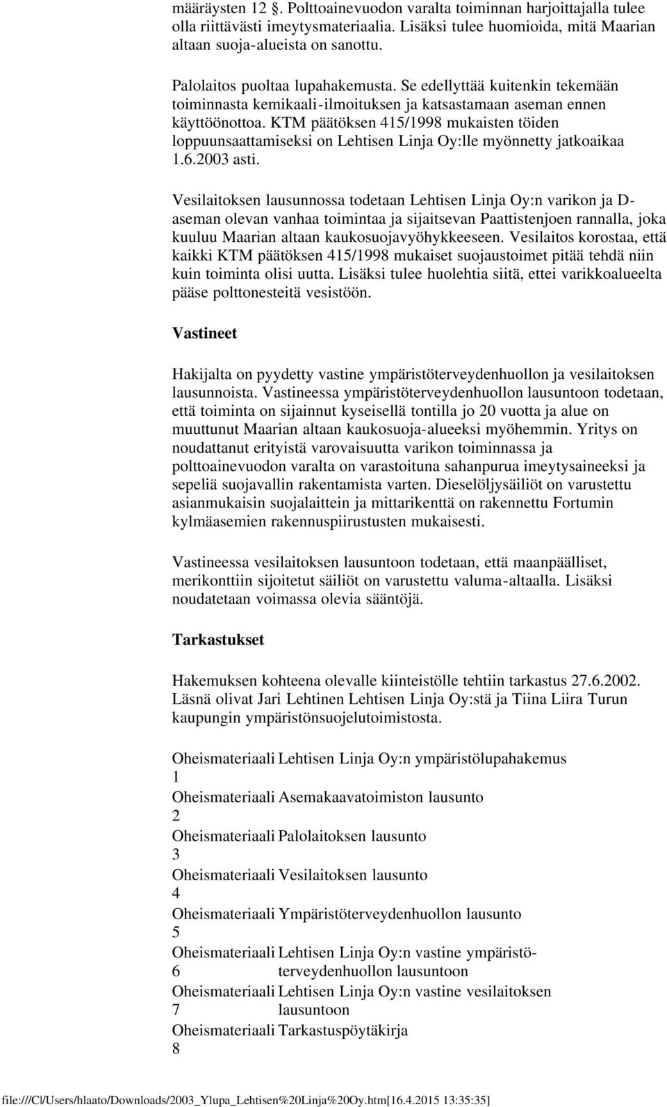 KTM päätöksen 415/1998 mukaisten töiden loppuunsaattamiseksi on Lehtisen Linja Oy:lle myönnetty jatkoaikaa 1.6.2003 asti.