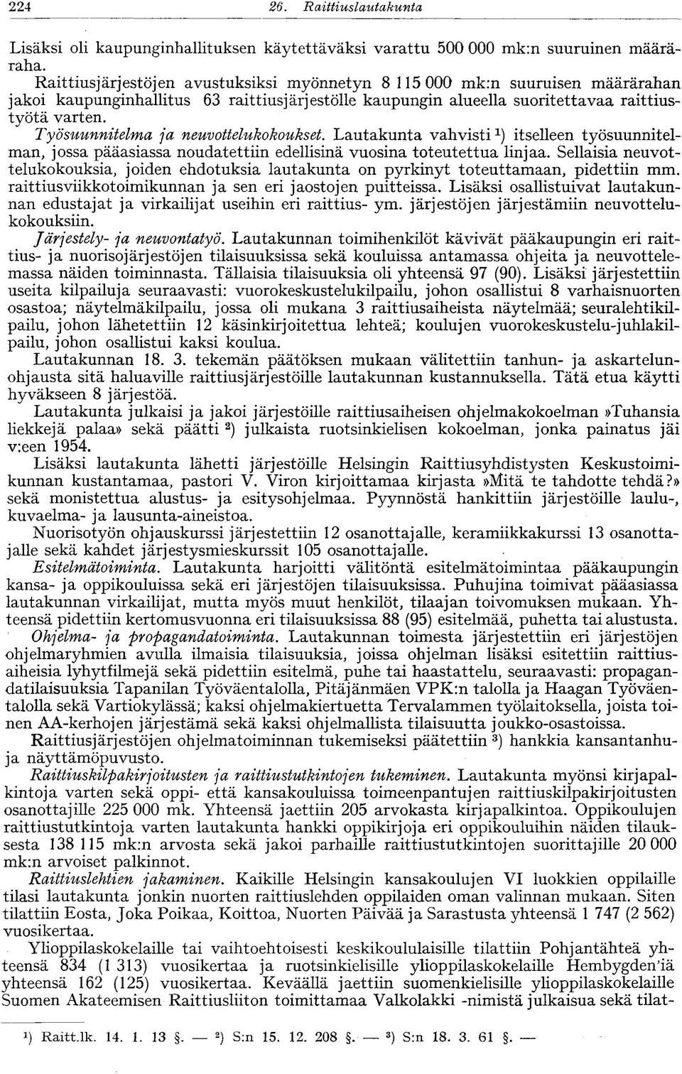 Työsuunnitelma ja neuvottelukokoukset. Lautakunta vahvistiitselleen työsuunnitelman, jossa pääasiassa noudatettiin edellisinä vuosina toteutettua linjaa.