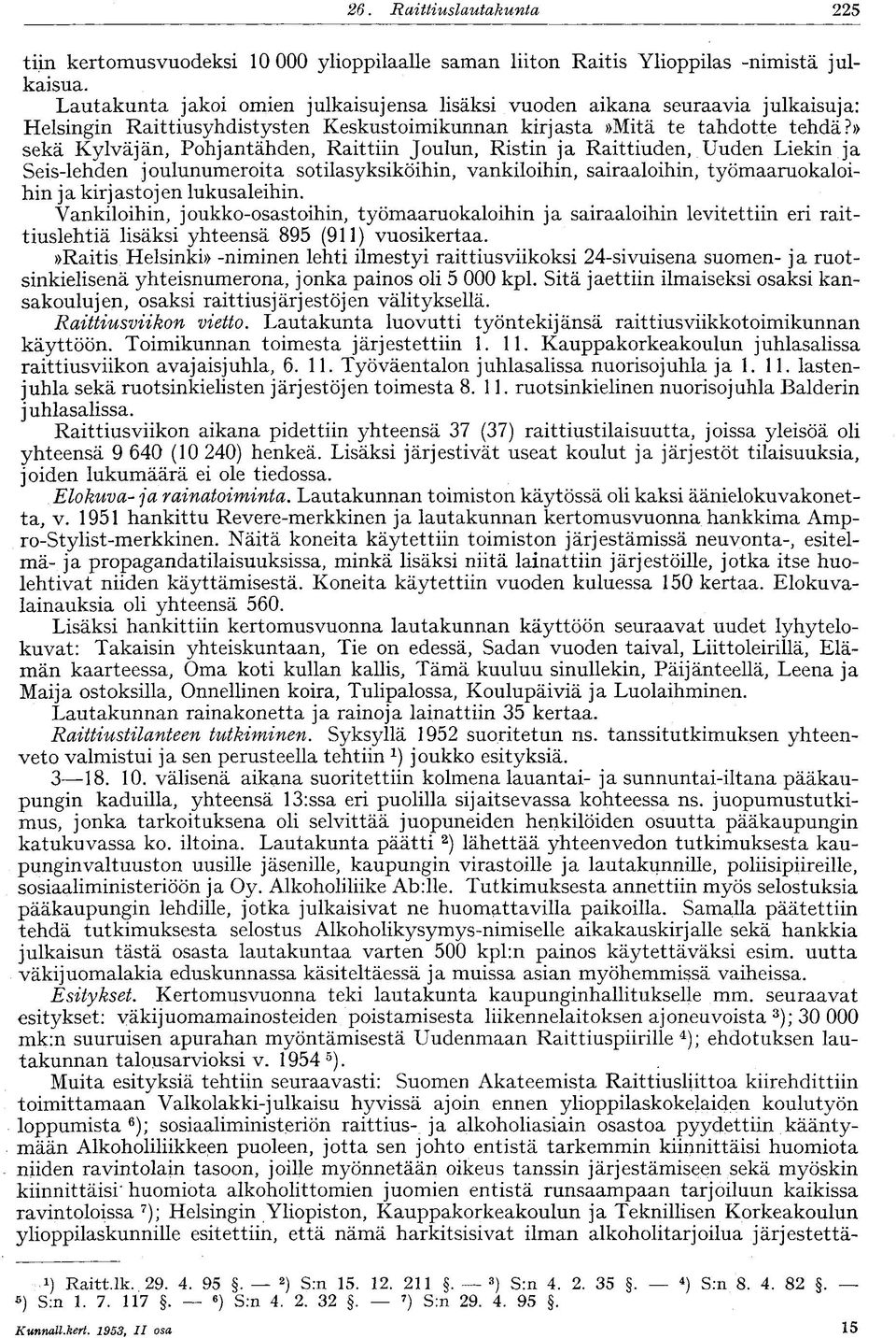» sekä Kylväjän, Pohjantähden, Raittiin Joulun, Ristin ja Raittiuden, Uuden Liekin ja Seis-lehden joulunumerolta sotilasyksiköihin, vankiloihin, sairaaloihin, työmaaruokaloihin j a kirj astoj en