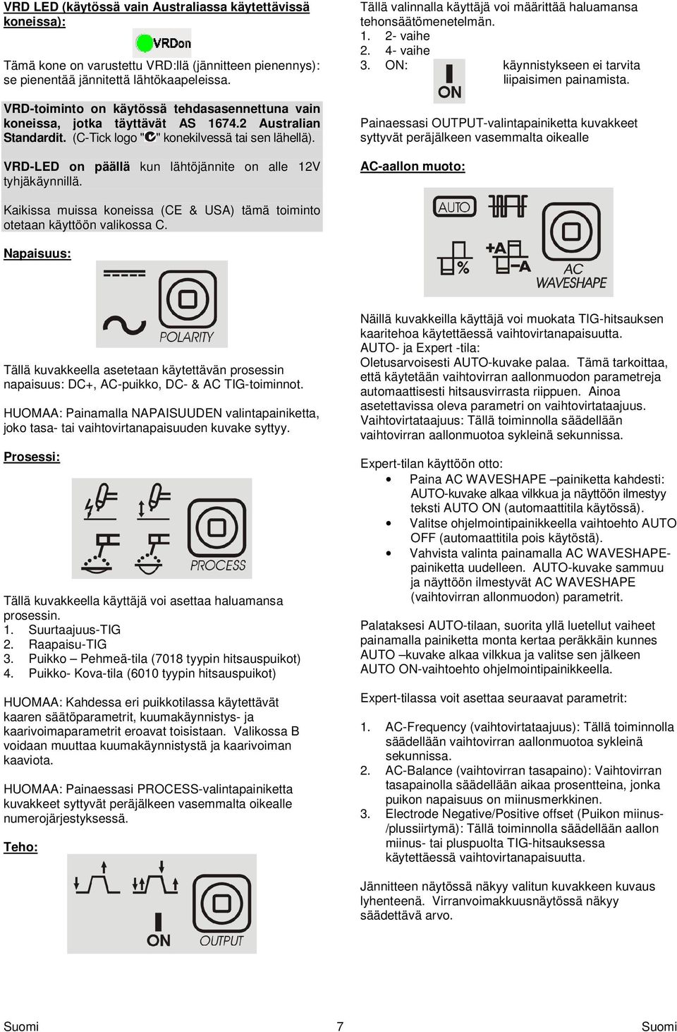 VRD-LED on päällä kun lähtöjännite on alle 12V tyhjäkäynnillä. Tällä valinnalla käyttäjä voi määrittää haluamansa tehonsäätömenetelmän. 1. 2- vaihe 2. 4- vaihe 3.